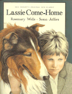 Lassie Come-Home: Eric Knight's Original 1938 Classic in a New Picture-Book Edition - Wells, Rosemary Knight