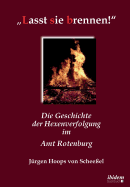 "Lasst sie brennen!. Die Geschichte der Hexenverfolgung im Amt Rotenburg