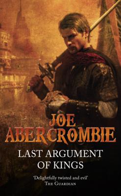 Last Argument Of Kings: The First Law: Book Three - Abercrombie, Joe