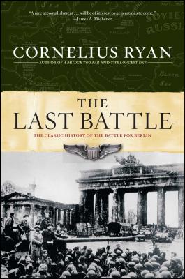 Last Battle: The Classic History of the Battle for Berlin - Ryan, Cornelius