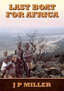 Last Boat for Africa: A District Officer's Experiences During Swaziland's Run Up to Independence in the 1960s