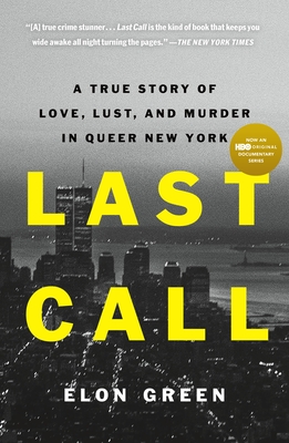 Last Call: A True Story of Love, Lust, and Murder in Queer New York - Green, Elon