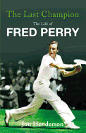 Last Champion, The The Life of Fred Perry