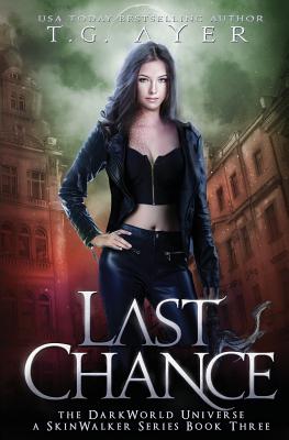 Last Chance: A SkinWalker Novel #3: A DarkWorld Series - Ayer, T G