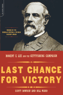 Last Chance for Victory: Robert E. Lee and the Gettysburg Campaign