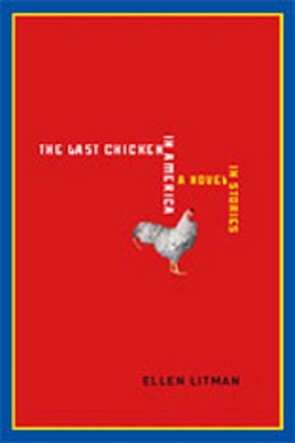 Last Chicken in America: A Novel in Stories - Litman, Ellen