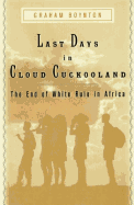 Last Days in Cloud Cuckooland:: Dispatches from White Africa - Boynton, Graham