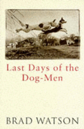 Last Days of the Dog-men - Watson, Brad