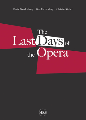 Last Days of the Opera - Kircher, Christian, and Korentschnig, Gert (Editor), and Wendel-Poray, Denise (Editor)