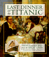 Last Dinner on the Titanic Menus and Recipes from the Great Liner