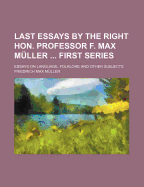 Last Essays by the Right Hon. Professor F. Max Muller ... First Series: Essays on Language, Folklore and Other Subjects