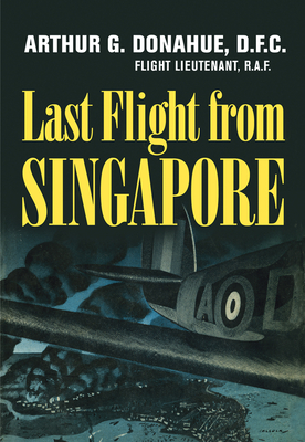 Last Flight from Singapore - Donahue, Arthur G