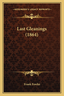 Last Gleanings (1864)