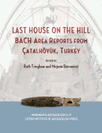 Last House on the Hill: Bach Area Reports from Catalhoyuk, Turkey