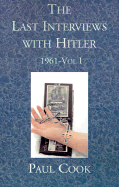 Last Last Interviews with Hitler: 1961-Vol I