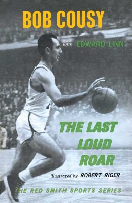 Last Loud Roar - Cousy, Bob, and Linn, Edward, and Riger, Robert