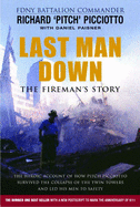 Last Man Down: The Fireman's Story - The Heroic Account of How Pitch Picciotto Survived the Collapse of the Twin Towers and Led His Men to Safety