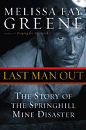 Last Man Out: The Story of the Springhill Mine Disaster - Greene, Melissa Fay