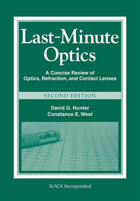 Last-Minute Optics: A Concise Review of Optics, Refraction, and Contact Lenses - Hunter, David G, MD, PhD, and West, Constance E, MD