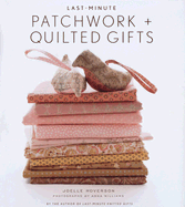 Last-Minute Patchwork + Quilted Gifts