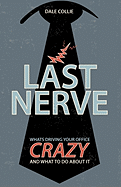 Last Nerve: What's Driving Your Office Crazy and What to Do about It