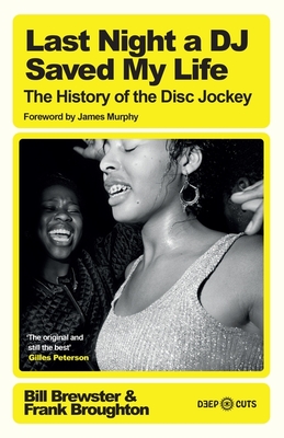 Last Night a DJ Saved My Life: The History of the Disc Jockey - Brewster, Bill, and Broughton, Frank, and Murphy, James (Foreword by)