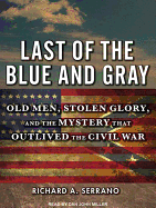 Last of the Blue and Gray: Old Men, Stolen Glory, and the Mystery That Outlived the Civil War