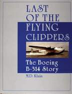 Last of the Flying Clippers: The Boeing B-314 Story