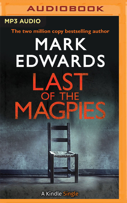 Last of the Magpies: The Thrilling Conclusion to the Magpies - Edwards, Mark, and Hill, Elliot (Read by), and Beresford, Rachael (Read by)