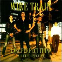 Last Perfect Thing: A Retrospective - Wire Train