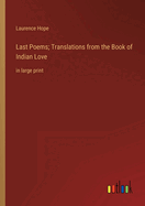 Last Poems; Translations from the Book of Indian Love: in large print