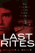 Last Rites:: The Final Days of the Boston Mob Wars