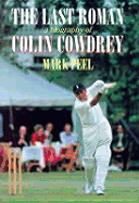 Last Roman: A Biography of Colin Cowdrey
