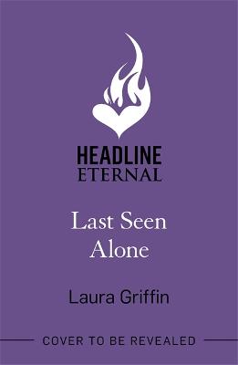 Last Seen Alone: The heartpounding new thriller you won't be able to put down! - Griffin, Laura