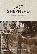 Last Shepherd: Anecdotes & Observations from Five Decates in the Wool Industry