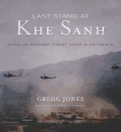 Last Stand at Khe Sanh: The U.S. Marines' Finest Hour in Vietnam