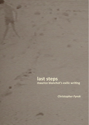 Last Steps: Maurice Blanchot's Exilic Writing - Fynsk, Christopher
