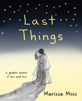 Last Things: A Graphic Memoir of Loss and Love - Moss, Marissa