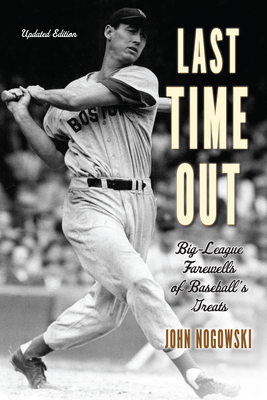 Last Time Out: Big-League Farewells of Baseball's Greats - Nogowski, John