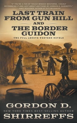 Last Train from Gun Hill and The Border Guidon: Two Full Length Western Novels - Shirreffs, Gordon D