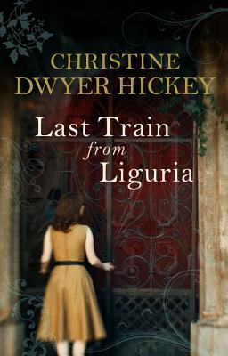 Last Train from Liguria - Hickey, Christine Dwyer