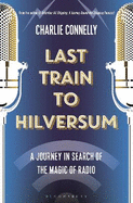 Last Train to Hilversum: A journey in search of the magic of radio