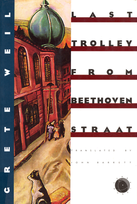 Last Trolley from Beethovenstraat - Weil, Grete, and Barrett, John (Translated by)