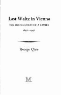 Last Waltz in Vienna: The Destruction of a Family, 1842-1942 - Clare, George