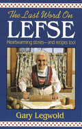 Last Word on Lefse: Heartwarming Stories and Recipes Too!