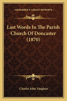 Last Words in the Parish Church of Doncaster (1870) - Vaughan, Charles John