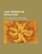 Last Words on Evolution; A Popular Retrospect and Summary