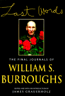 Last Words: The Final Journals of William S. Borroughs, November 1996-July 1997