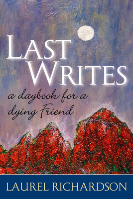 Last Writes: A Daybook for a Dying Friend - Richardson, Laurel