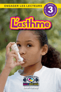 L'asthme: Comprendre votre esprit et votre corps (Engager les lecteurs, Niveau 3)